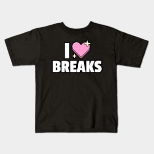 I LOVE BREAKS Kids T-Shirt